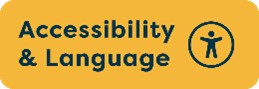 A yellow button with blue text that reads 'Accessibility & Language'.